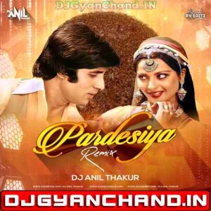 Pardesiya Yeh Sach Hai Piya (Remix) Dj Anil Thakur